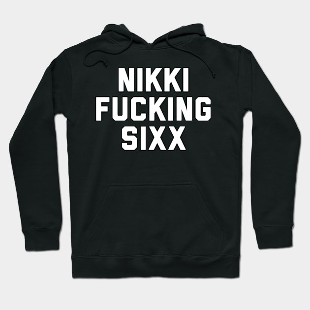 Nikki Fucking Sixx Hoodie by pitulas